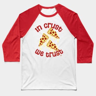 In Crust We Trust Pizza Humor Slogan Baseball T-Shirt